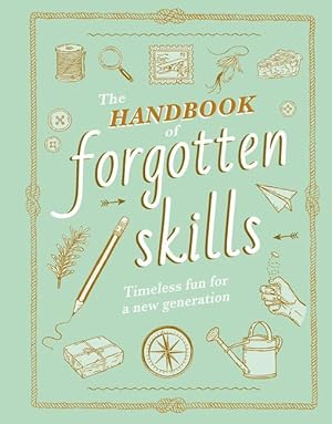 Bild des Verkufers fr The Handbook of Forgotten Skills: Timeless Fun for a New Generation zum Verkauf von moluna