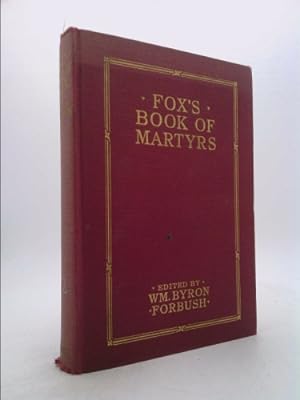 Seller image for Fox's book of martyrs;: A history of the lives, sufferings and triumphant deaths of the early Christian and the Protestant martyrs, for sale by ThriftBooksVintage