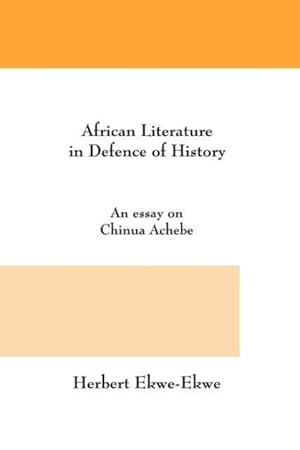 Imagen del vendedor de African Literature in Defence of History. an Essay on Chinua Achebe a la venta por moluna