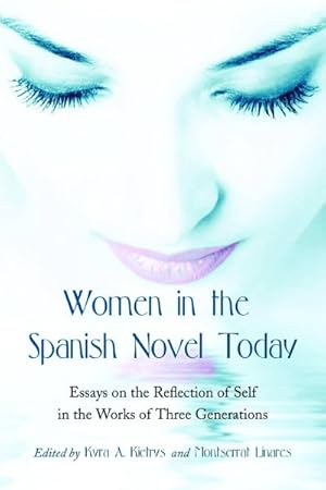Seller image for Women in the Spanish Novel Today : Essays on the Reflection of Self in the Works of Three Generations for sale by GreatBookPrices