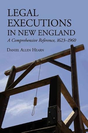 Bild des Verkufers fr Legal Executions in New England : A Comprehensive Reference, 1623?1960 zum Verkauf von GreatBookPrices