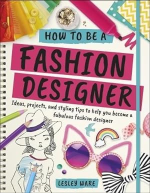 Bild des Verkufers fr How To Be A Fashion Designer: Ideas, Projects and Styling Tips to help you Become a Fabulous Fashion Designer (Careers for Kids) zum Verkauf von WeBuyBooks