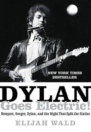 Imagen del vendedor de Dylan Goes Electric!: Newport, Seeger, Dylan, and the Night That Split the Sixties a la venta por WeBuyBooks