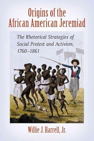 Bild des Verkufers fr Origins of the African American Jeremiad : The Rhetorical Strategies of Social Protest and Activism, 1760-1861 zum Verkauf von GreatBookPrices