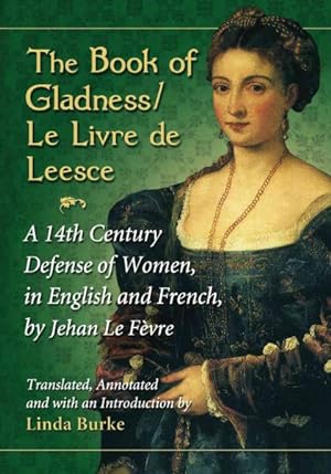 Seller image for Book of Gladness / Le Livre de Leesce : A 14th Century Defense of Women, in English and French for sale by GreatBookPrices