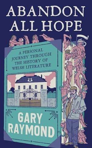 Image du vendeur pour Abandon All Hope : A Personal Journey Through the History of Welsh Literature mis en vente par GreatBookPrices