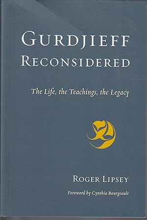 Gurdjieff Reconsidered: The Life, the Teachings, the Legacy