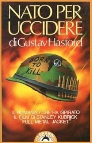 Seller image for Nato per uccidere [Romanzo che ha ispirato il film di Stanley Kubrik "Full metal jacket"] for sale by Libreria Studio Bosazzi