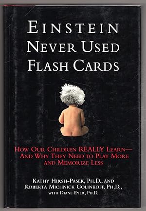 Einstein Never Used Flashcards: How Our Children Really Learn - And Why They Need to Play More an...