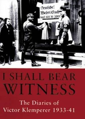 Seller image for I Shall Bear Witness - The Diaries of Victor Klemperer 1933-41 for sale by WeBuyBooks