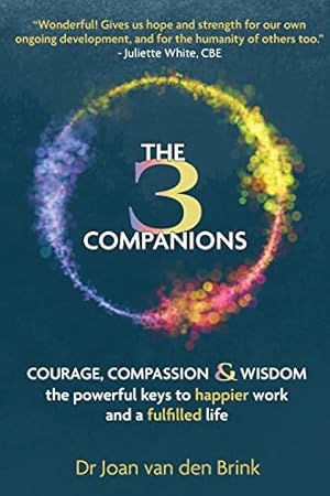 Bild des Verkufers fr The Three Companions: Compassion, Courage and Wisdom: The powerful keys to happier work and a fulfilled life zum Verkauf von WeBuyBooks