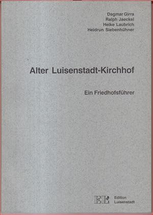 Alter Luisenstadt-Kirchhof. Ein Friedhofsführer.