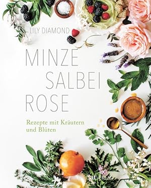 Bild des Verkufers fr Minze, Salbei, Rose. Rezepte mit Krutern und Blten. Essen, Beauty und Naturheilkunde ? bio, vegetarisch und vegan zum Verkauf von Studibuch