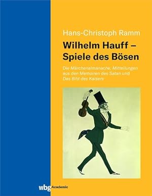Wilhelm Hauff - Spiele des Bösen. Die Märchenalmanache, Mitteilungen aus den Memoiren des Satan u...