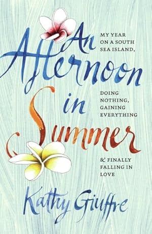 Seller image for Afternoon in Summer : My Year on a South Sea Island, Doing Nothing, Gaining Everything, & Finally Falling in Love for sale by GreatBookPrices