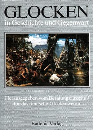Glocken in Geschichte und Gegenwart. Herausgegeben vom Beratungsausschuss für das deutsche Glocke...