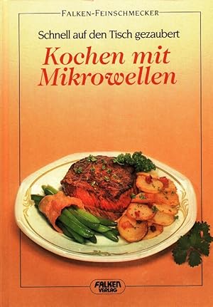 Kochen mit Mikrowellen : Schnell auf den Tisch gezaubert. Falken-Feinschmecker.