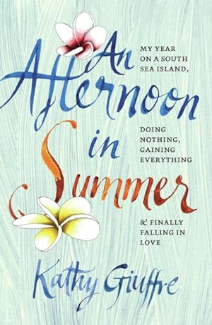 Seller image for Afternoon in Summer : My Year on a South Sea Island, Doing Nothing, Gaining Everything, & Finally Falling in Love for sale by GreatBookPrices