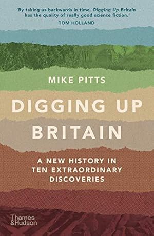 Image du vendeur pour Digging Up Britain: A New History in Ten Extraordinary Discoveries mis en vente par WeBuyBooks