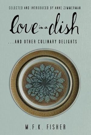 Bild des Verkufers fr Love in a Dish . . . and Other Culinary Delights by M.F.K. Fisher zum Verkauf von AHA-BUCH GmbH