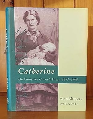 Seller image for CATHERINE On Catherine Currie's Diary, 1873-1908 for sale by M. & A. Simper Bookbinders & Booksellers