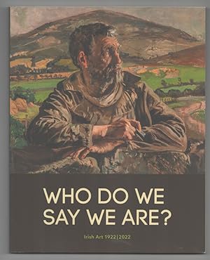 Bild des Verkufers fr Who Do We Say We Are? Irish Art 1922 - 2022 zum Verkauf von Jeff Hirsch Books, ABAA