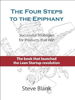 Image du vendeur pour The Four Steps to the Epiphany: Successful Strategies for Products That Win mis en vente par WeBuyBooks
