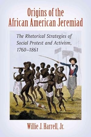 Bild des Verkufers fr Origins of the African American Jeremiad : The Rhetorical Strategies of Social Protest and Activism, 1760-1861 zum Verkauf von GreatBookPricesUK