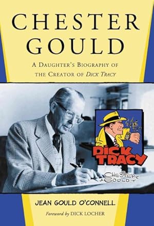 Seller image for Chester Gould : A Daughter's Biography of the Creator of Dick Tracy for sale by GreatBookPrices