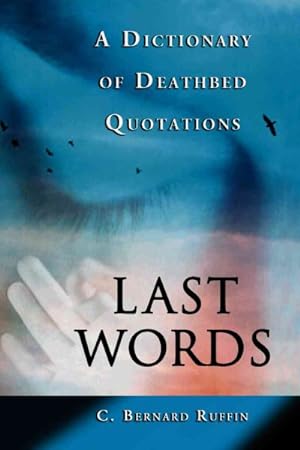 Seller image for Last Words : A Dictionary of Deathbed Quotations for sale by GreatBookPrices