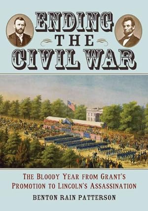 Immagine del venditore per Ending the Civil War : The Bloody Year from Grant's Promotion to Lincoln's Assassination venduto da GreatBookPrices