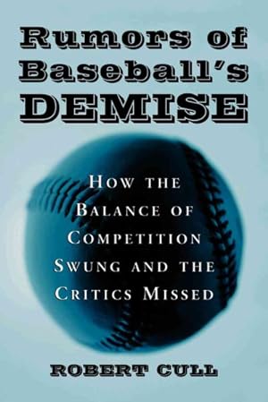 Bild des Verkufers fr Rumors of Baseball's Demise : How the Balance of Competition Swung and the Critics Missed zum Verkauf von GreatBookPrices
