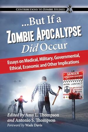 Imagen del vendedor de But If a Zombie Apocalypse Did Occur : Essays on Medical, Military, Governmental, Ethical, Economic and Other Implications a la venta por GreatBookPrices