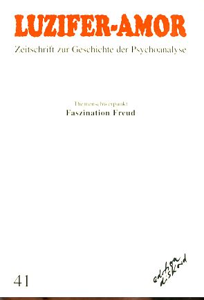 Luzifer-Amor Heft 41. Faszination Freud. Zeitschrift zur Geschichte der Psychoanalyse.