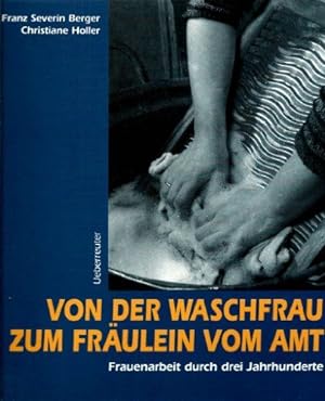 Seller image for Von der Waschfrau zum Frulein vom Amt - Frauenarbeit durch drei Jahrhunderte. for sale by Antiquariat Buchseite