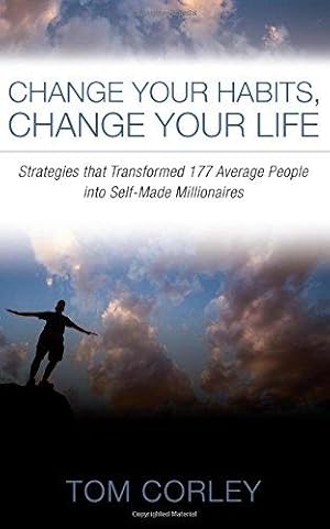 Seller image for Change Your Habits, Change Your Life: Strategies That Transformed 177 Average People Into Self-Made Millionaires for sale by WeBuyBooks