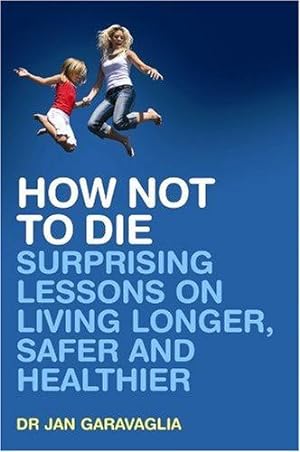Bild des Verkufers fr How Not to Die: Surprising Lessons on Living Longer, Safer and Healthier zum Verkauf von WeBuyBooks