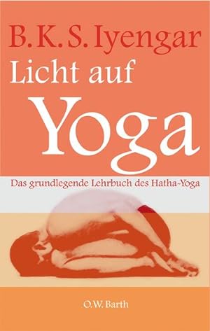 Licht auf Yoga: Das grundlegende Lehrbuch des Hatha-Yoga Das grundlegende Lehrbuch des Hatha-Yoga
