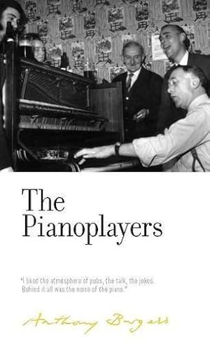 Bild des Verkufers fr The Pianoplayers (The Irwell Edition of the Works of Anthony Burgess): By Anthony Burgess zum Verkauf von WeBuyBooks