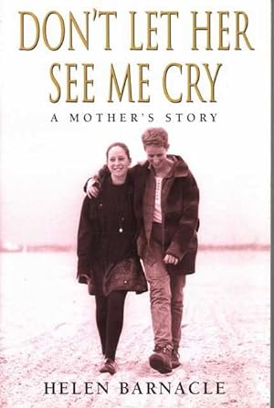 Seller image for Don't Let Her See Me Cry - A Mother's Story for sale by Leura Books