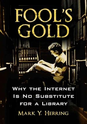 Imagen del vendedor de Fool's Gold : Why the Internet Is No Substitute for a Library a la venta por GreatBookPricesUK