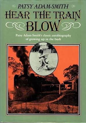 Seller image for Hear The Train Blow: Patsy Adam-Smith's Classic Autobiography of Growing Up In The Bush for sale by Leura Books