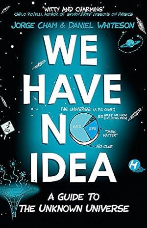Bild des Verkufers fr We Have No Idea: A Guide to the Unknown Universe zum Verkauf von WeBuyBooks