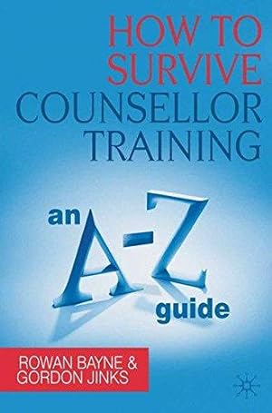 Bild des Verkufers fr How to Survive Counsellor Training: An A-Z Guide zum Verkauf von WeBuyBooks