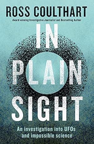 Image du vendeur pour In Plain Sight: An investigation into UFOs and impossible science: A fascinating investigation into UFOs and alien encounters from an award-winning journalist mis en vente par WeBuyBooks 2