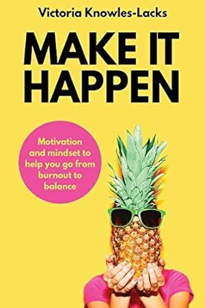 Immagine del venditore per MAKE IT HAPPEN: Motivation and Mindset to help you go from Burnout to Balance (1) venduto da WeBuyBooks