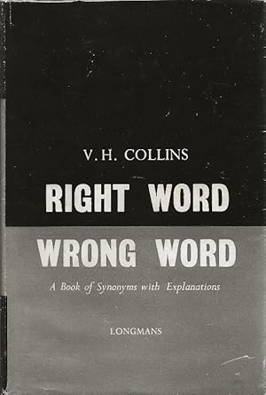 Right Word, Wrong Word. A Book of Synonyms, with Explanations