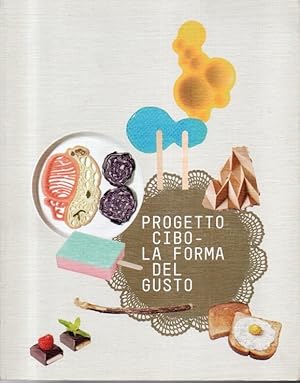 Progetto Cibo La forma del gusto. Catalogo della mostra (Trento, Rovereto, 9 febbraio-2 giugno 2013)