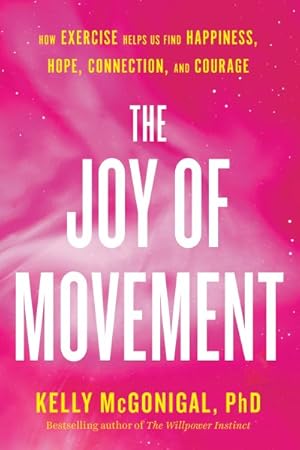 Imagen del vendedor de Joy of Movement : How Exercise Helps Us Find Happiness, Hope, Connection, and Courage a la venta por GreatBookPrices
