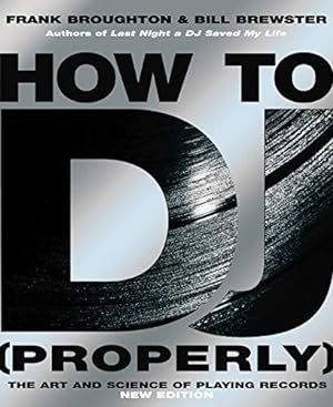 Bild des Verkufers fr How To DJ (Properly): The Art And Science Of Playing Records - the definitive guide to becoming the ultimate DJ and spinning your way to success zum Verkauf von WeBuyBooks